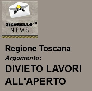 Regione TOSCANA: Rischio Stress Termico e divieto di lavorare tra le ore 12:30 e le ore 16:00
