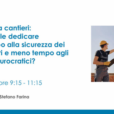 AMBIENTE LAVORO Workshop: Sicurezza cantieri Vs. Burocrazia